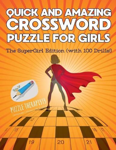 Quick and Amazing Crossword Puzzle for Girls The SuperGirl Edition (with 100 Drills!)