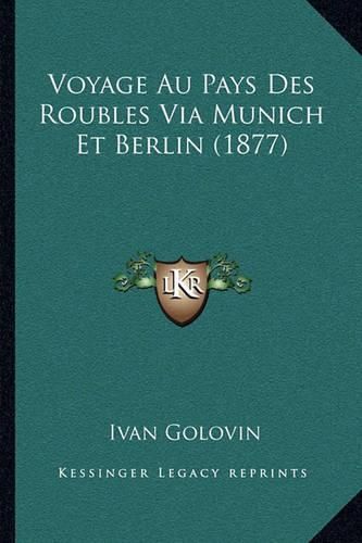 Voyage Au Pays Des Roubles Via Munich Et Berlin (1877)