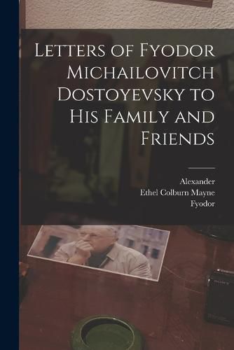 Cover image for Letters of Fyodor Michailovitch Dostoyevsky to His Family and Friends