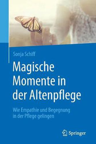 Cover image for Magische Momente in der Altenpflege: Wie Empathie und Begegnung in der Pflege gelingen