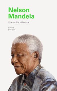 Cover image for I Know This to Be True: Nelson Mandela