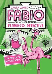 Cover image for Fabio the World's Greatest Flamingo Detective: The Case of the Missing Hippo