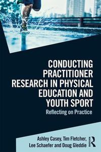 Cover image for Conducting Practitioner Research in Physical Education and Youth Sport: Reflecting on Practice