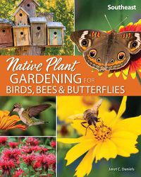 Cover image for Native Plant Gardening for Birds, Bees & Butterflies: Southeast