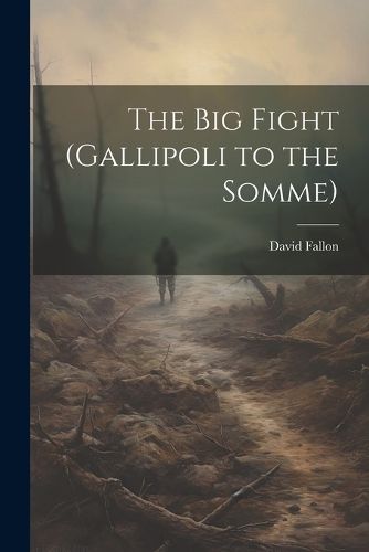 Cover image for The Big Fight (Gallipoli to the Somme)