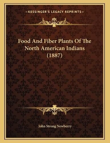 Cover image for Food and Fiber Plants of the North American Indians (1887)