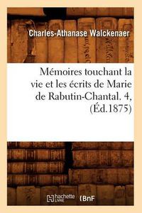 Cover image for Memoires Touchant La Vie Et Les Ecrits de Marie de Rabutin-Chantal. 4, (Ed.1875)