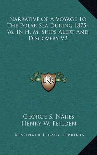 Cover image for Narrative of a Voyage to the Polar Sea During 1875-76, in H. M. Ships Alert and Discovery V2