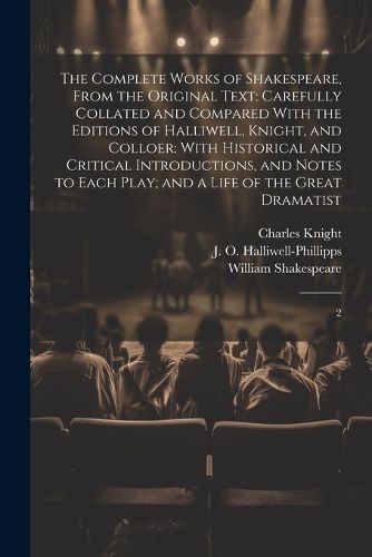 The Complete Works of Shakespeare, From the Original Text