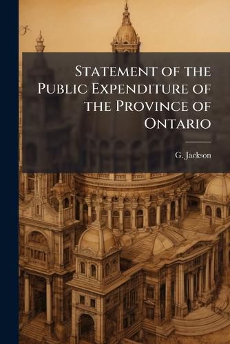 Cover image for Statement of the Public Expenditure of the Province of Ontario