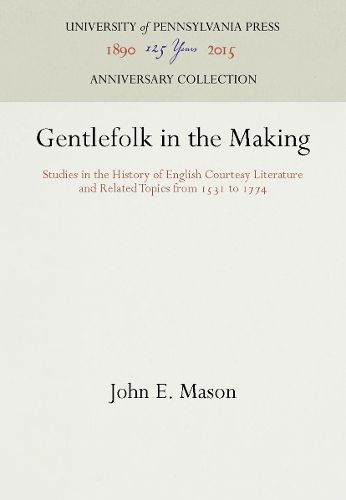 Cover image for Gentlefolk in the Making: Studies in the History of English Courtesy Literature and Related Topics from 1531 to 1774