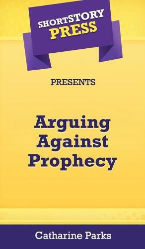Cover image for Short Story Press Presents Arguing Against Prophecy