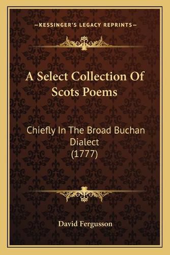 Cover image for A Select Collection of Scots Poems: Chiefly in the Broad Buchan Dialect (1777)