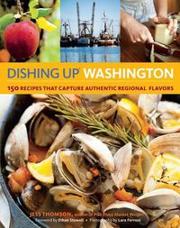 Cover image for Dishing Up Washington: 150 Recipes That Capture Authentic Regional Flavors