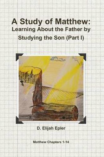 Cover image for A Study of Matthew: Learning About the Father by Studying the Son (Part I)