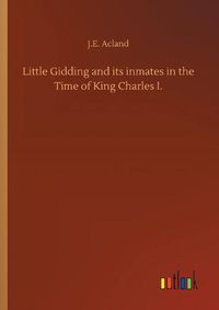 Cover image for Little Gidding and its inmates in the Time of King Charles I.