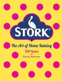 Cover image for Stork: The Art of Home Baking: 100 Years of Baking Memories