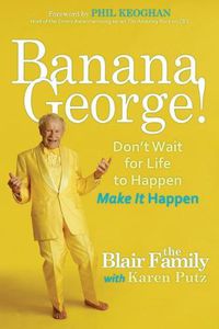 Cover image for Banana George!: Don't Wait for Life to Happen Make It Happen