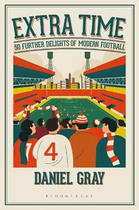 Cover image for Extra Time: 50 Further Delights of Modern Football