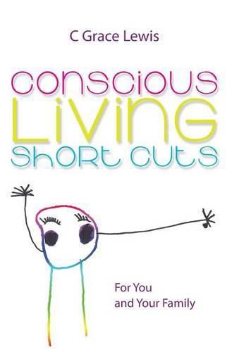 Cover image for Conscious Living Short Cuts: For You and Your Family