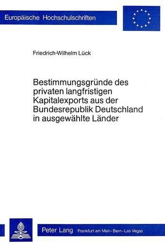 Bestimmungsgruende Des Privaten Langfristigen Kapitalexports Aus Der Bundesrepublik Deutschland in Ausgewaehlte Laender