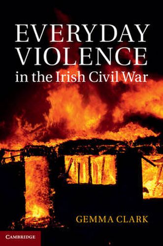 Cover image for Everyday Violence in the Irish Civil War