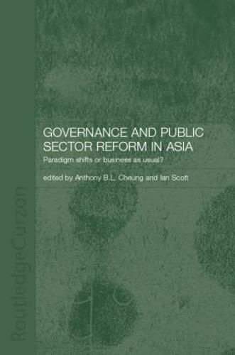 Governance and Public Sector Reform in Asia: Paradigm Shift or Business as Usual?