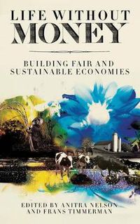 Cover image for Life Without Money: Building Fair and Sustainable Economies