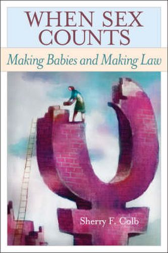 Cover image for When Sex Counts: Making Babies and Making Law