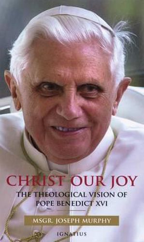 Christ Our Joy: The Theological Vision of Pope Benedict XVI