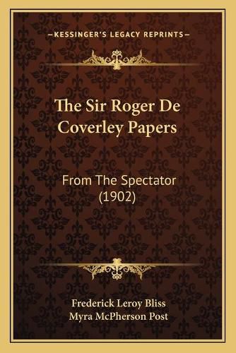 Cover image for The Sir Roger de Coverley Papers: From the Spectator (1902)