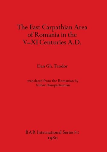 Cover image for The East Carpathian Area of Romania in the V-XI Centuries A.D.