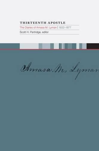 Cover image for Thirteenth Apostle: The Diaries of Amasa M. Lyman, 1832-1877