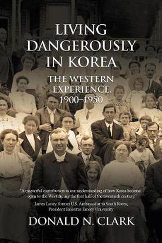 Cover image for Living Dangerously in Korea: The Western Experience 1900-1950