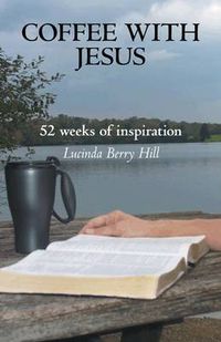 Cover image for Coffee With Jesus: 52 Weeks of Inspiration