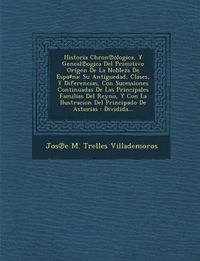 Cover image for Historia Chron Ologica, y Geneal Ogica del Primitivo Origen de La Nobleza de Espa Na: Su Antiguedad, Clases, y Diferencias, Con Sucessiones Continuada