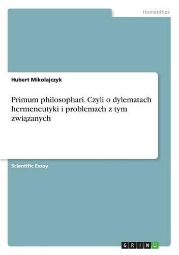 Cover image for Primum philosophari. Czyli o dylematach hermeneutyki i problemach z tym zwi&#261;zanych