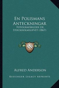 Cover image for En Polismans Anteckningar: Fotografibilder Ur Stockholmslifvet (1867)