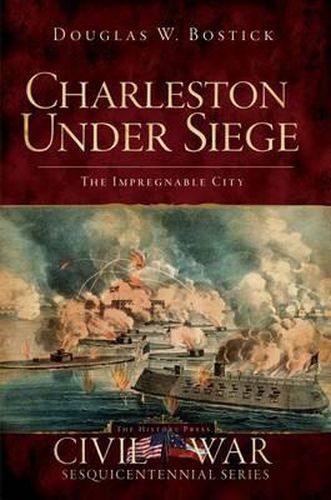 Cover image for Charleston Under Siege: The Impregnable City