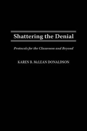 Shattering the Denial: Protocols for the Classroom and Beyond