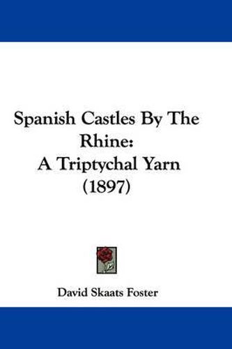 Cover image for Spanish Castles by the Rhine: A Triptychal Yarn (1897)