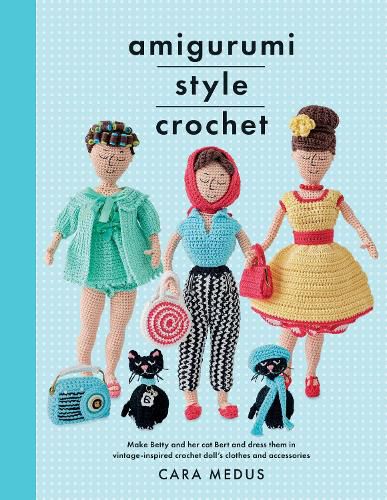 Cover image for Amigurumi Style Crochet: Make Betty & Bert and dress them in vintage inspired clothes and accessories