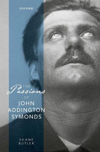 Cover image for The Passions of John Addington Symonds
