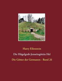 Cover image for Die Hugelgrab-Jenseitsgoettin Hel: Die Goetter der Germanen - Band 26