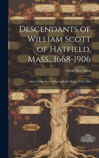 Cover image for Descendants of William Scott of Hatfield, Mass., 1668-1906