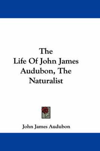 The Life of John James Audubon, the Naturalist