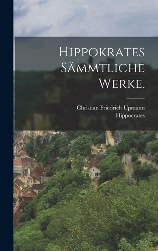 Cover image for Hippokrates saemmtliche Werke.