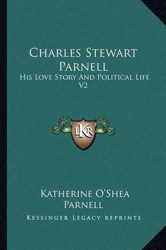 Charles Stewart Parnell: His Love Story and Political Life V2