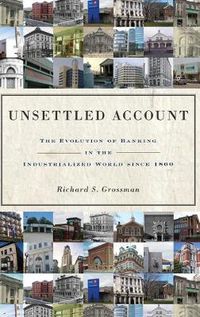 Cover image for Unsettled Account: The Evolution of Banking in the Industrialized World Since 1800