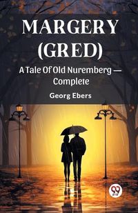 Cover image for Margery (Gred) A Tale Of Old Nuremberg - Complete